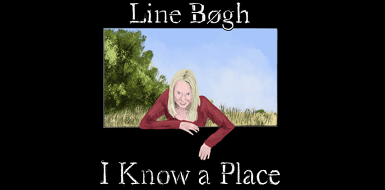 LINE BØGH – I Know A Place