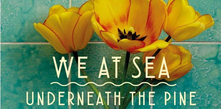WE AT SEA - Underneath The Pine